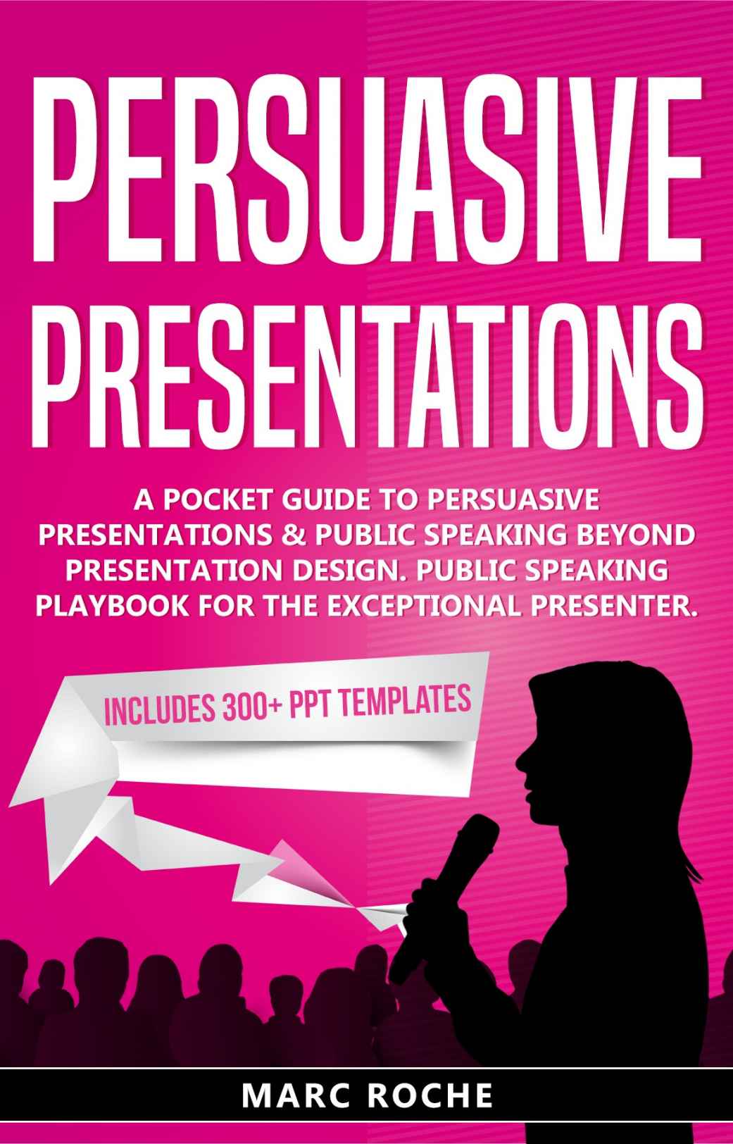 Persuasive Presentations: Includes 300+ PPT Templates. A Pocket Guide to Persuasive Presentations & Public speaking beyond Presentation Design. Public Speaking Playbook ebook cover