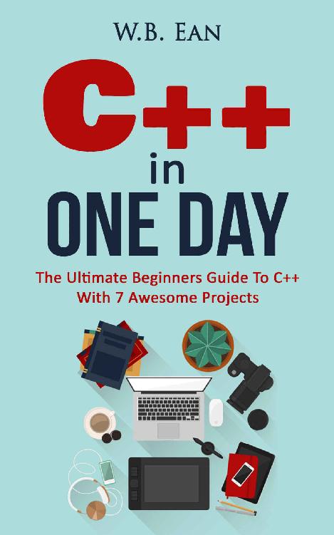 C++ In One Day: The Ultimate Beginners Guide To C++ With 7 Awesome Projects ebook cover