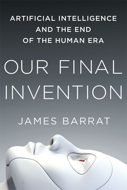Our Final Invention: Artificial Intelligence and the End of the Human Era Hardcover ebook cover