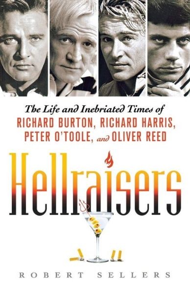 Hellraisers: The Life and Inebriated Times of Richard Burton, Richard Harris, Peter O'Toole, and Oliver Reed ebook cover