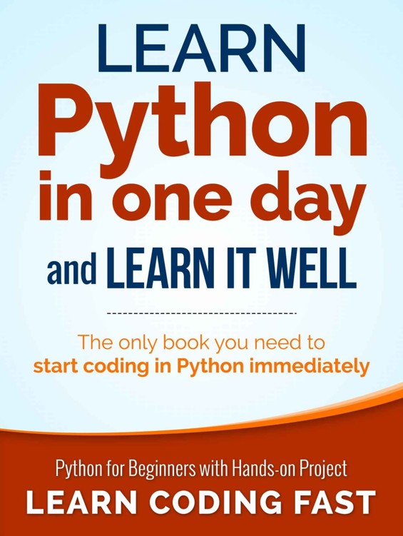 Python: Learn Python in One Day and Learn It Well. Python for Beginners with Hands-on Project. (Learn Coding Fast with Hands-On Project Book 1) ebook cover