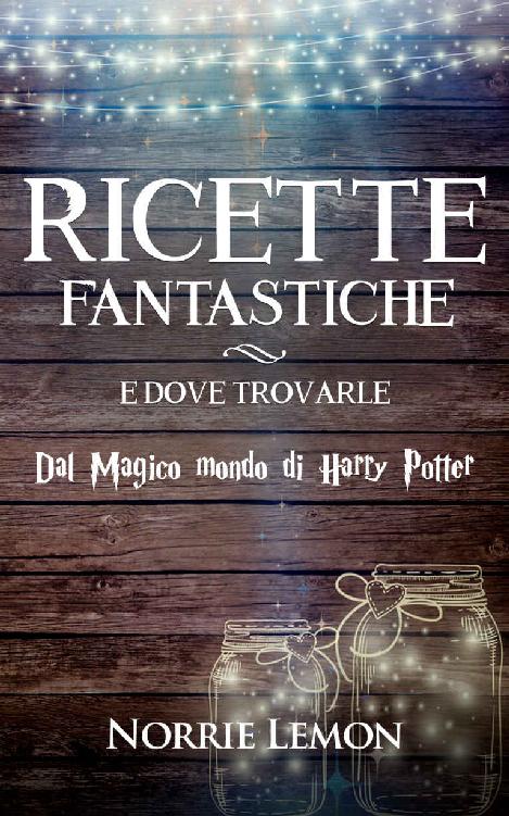 Ricette Fantastiche e dove Trovarle: dal Magico mondo di Harry Potter (Wiks Vol. 3) (Italian Edition) ebook cover