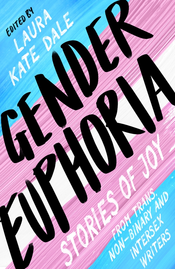 Gender Euphoria: Stories of Joy from Trans, Non-binary and Intersex Writers ebook cover