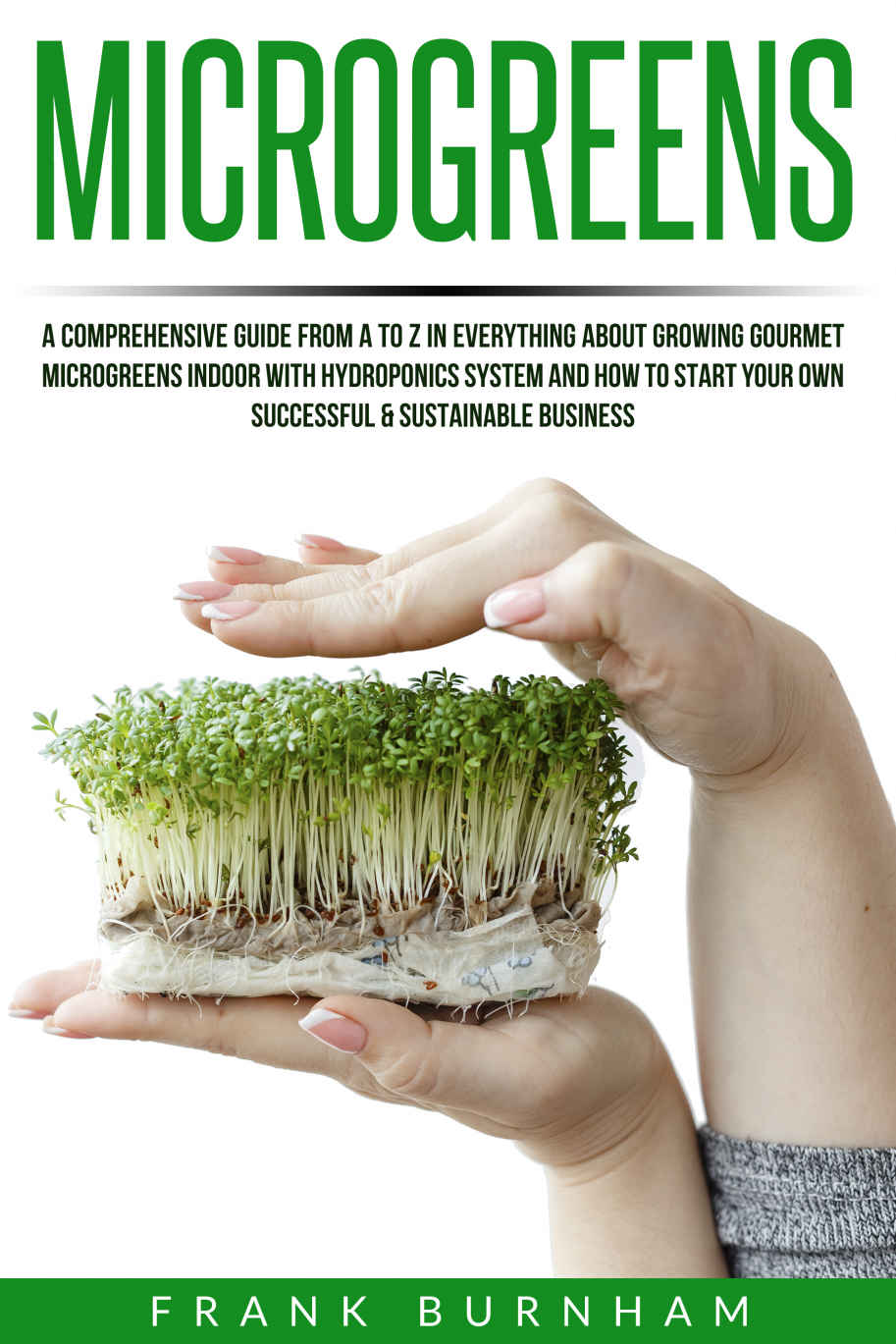 Microgreens: A Comprehensive Guide From A To Z In Everything About Growing Gourmet Microgreens Indoor With Hydroponics System And How To Start Your Own Successful & Sustainable Business. ebook cover