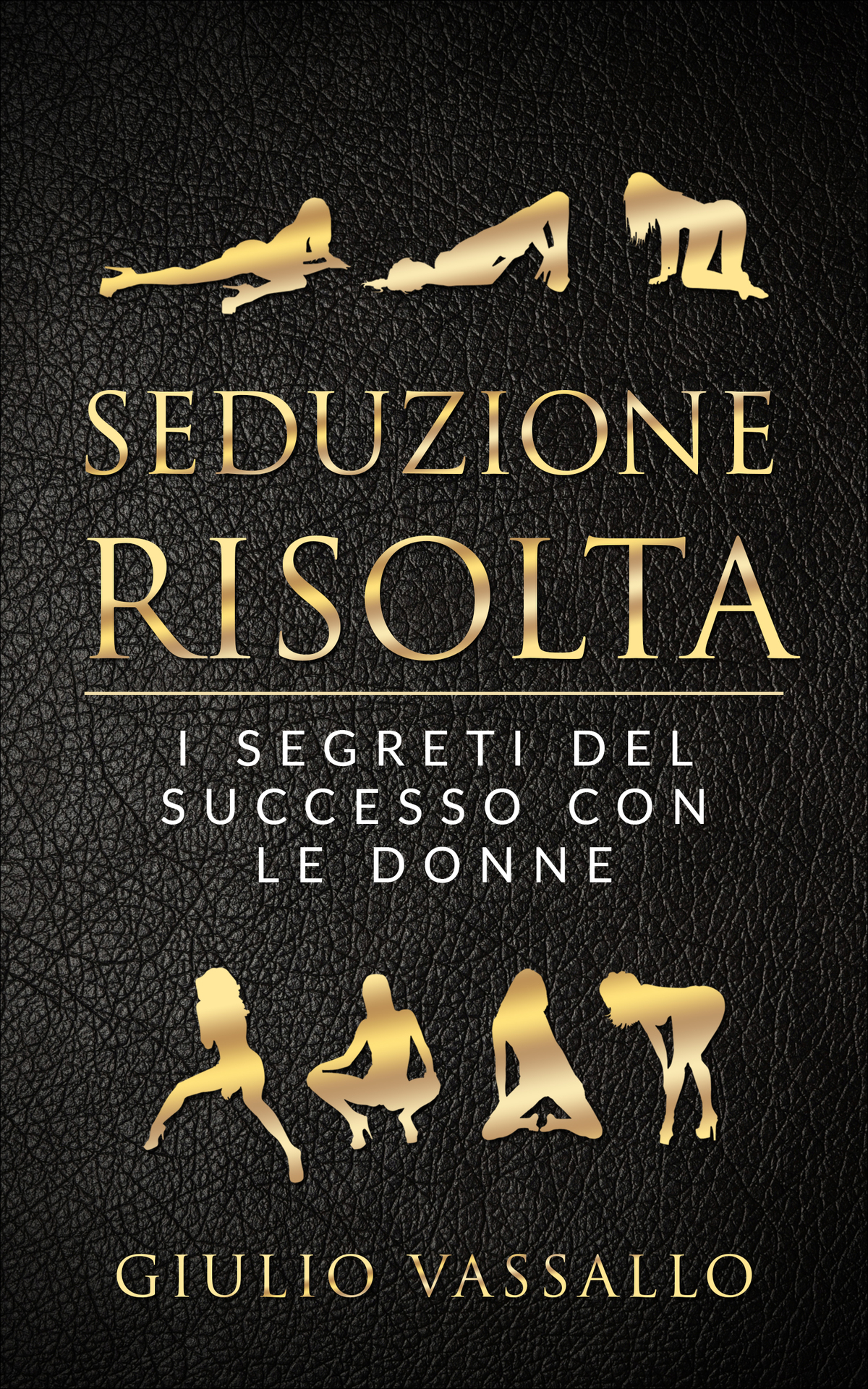 Seduzione Risolta: I Segreti Del Successo Con Le Donne (Italian Edition) ebook cover