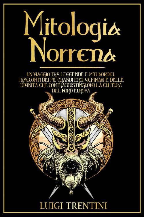 MITOLOGIA NORRENA: un viaggio tra leggende e miti nordici. I racconti dei pi&Atilde;&sup1; grandi eroi vichinghi e delle divinit&Atilde;&nbsp; che contraddistinguono la cultura del Nord Europa ebook cover