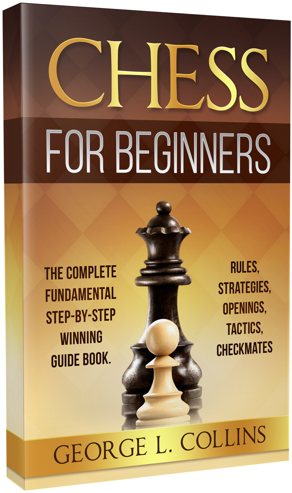 CHESS FOR BEGINNERS: The Complete Fundamental Step-By-Step Winning Guide Book. Rules, Strategies, Openings, Tactics, Checkmates ebook cover