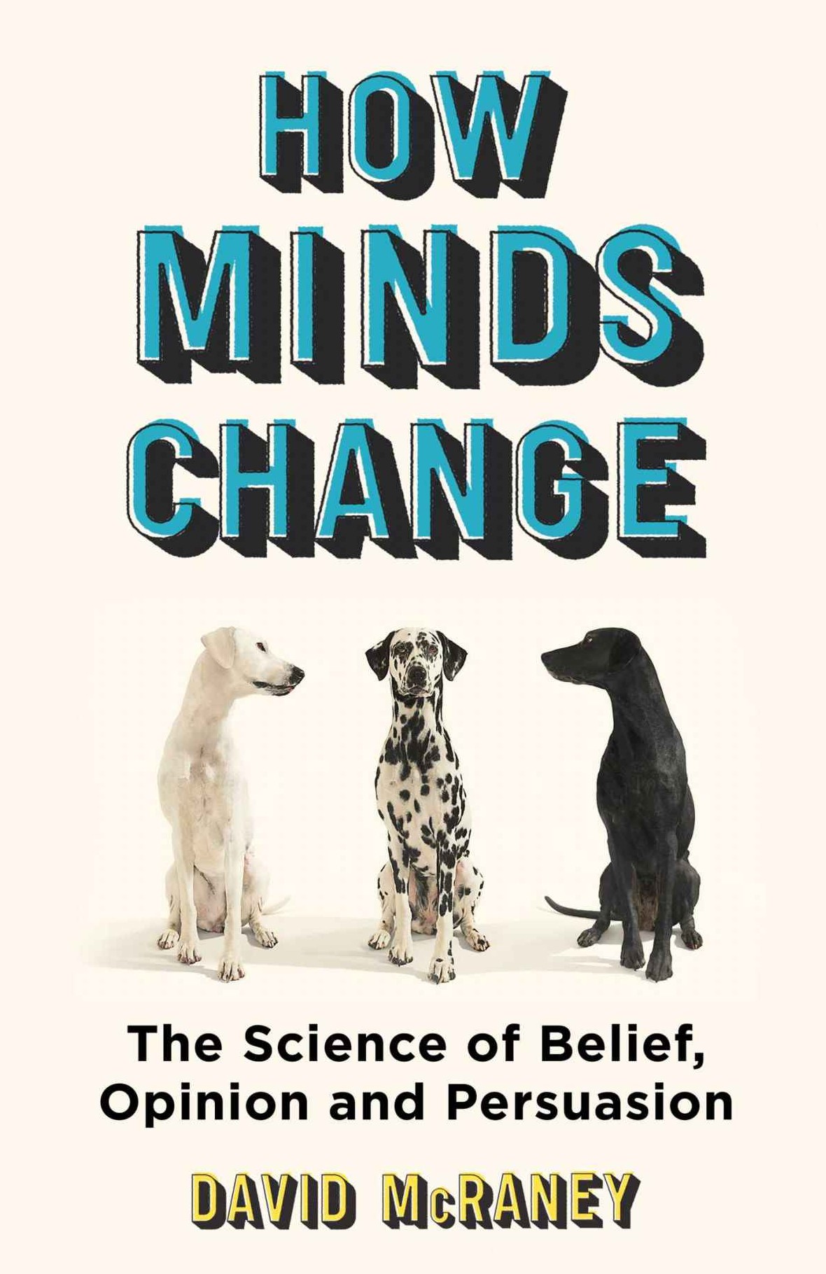 How Minds Change: The New Science of Belief, Opinion and Persuasion ebook cover