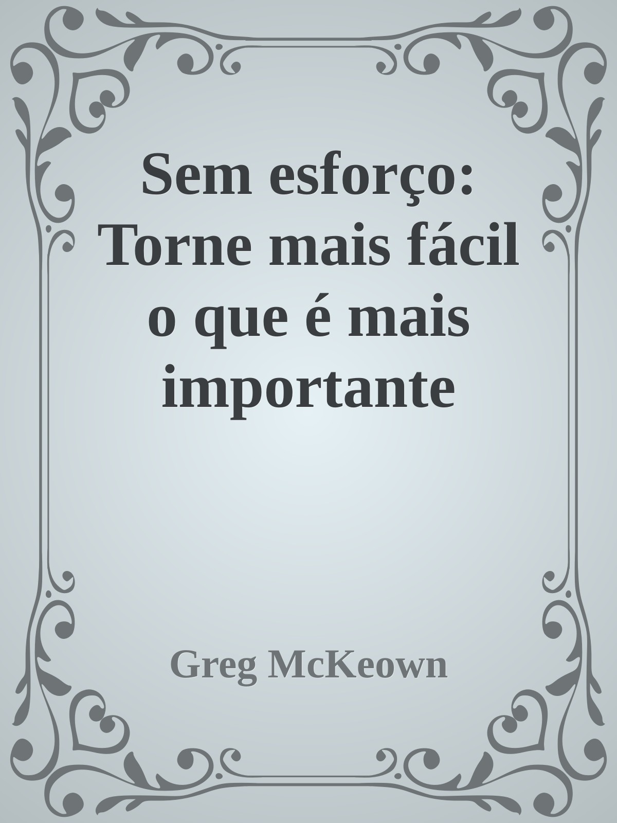 Sem esfor&Atilde;&sect;o: Torne mais f&Atilde;&iexcl;cil o que &Atilde;&copy; mais importante ebook cover