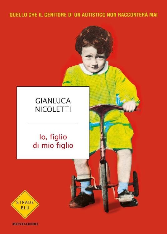 Io, figlio di mio figlio: Quello che il genitore di un autistico non racconter&Atilde;&nbsp; mai (Italian Edition) ebook cover