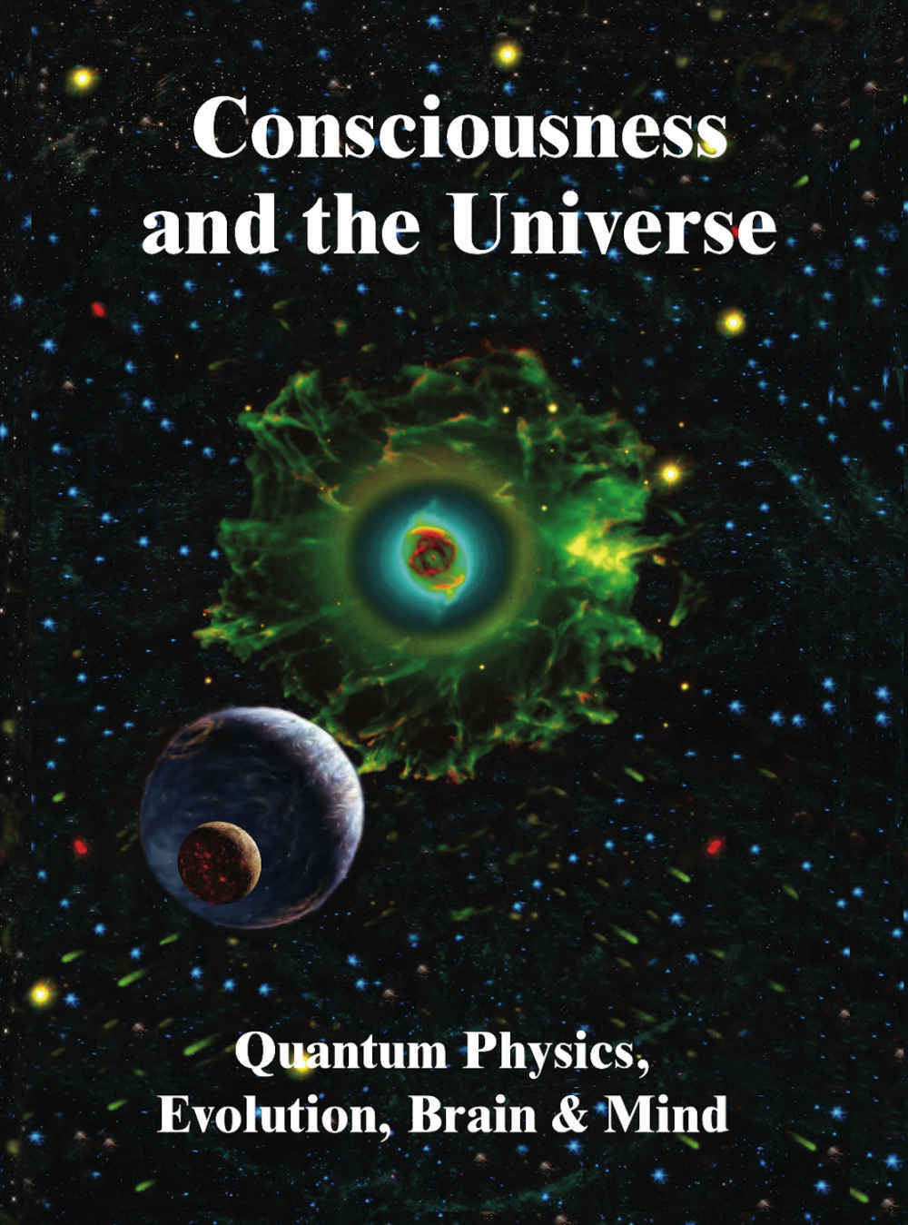 Consciousness and the Universe: Quantum Physics, Evolution, Brain & Mind ebook cover
