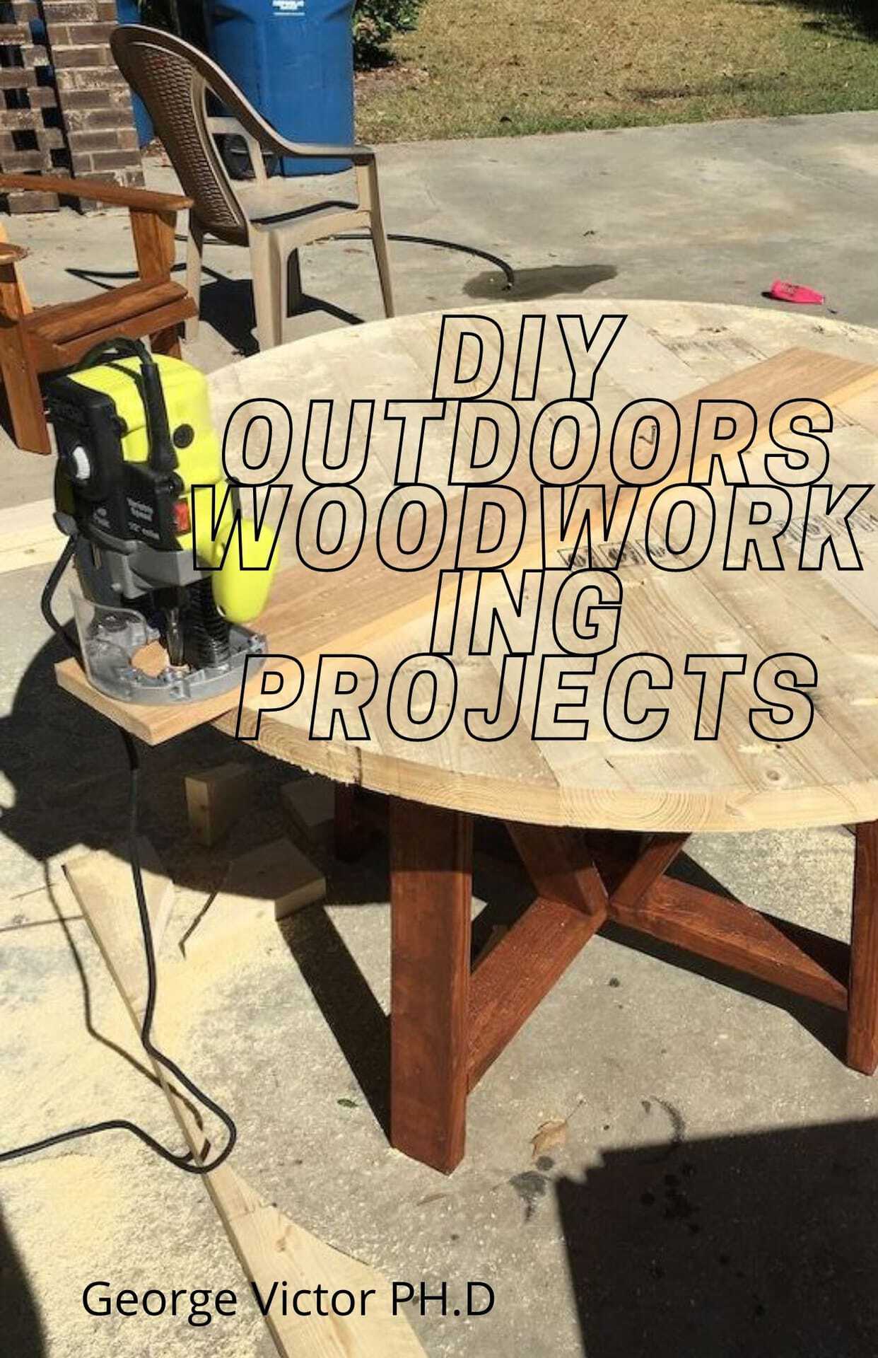 DIY outdoors Woodworking Projects : Easy Steps Guide To Outdoor Woodworking Projects For Beginners ebook cover