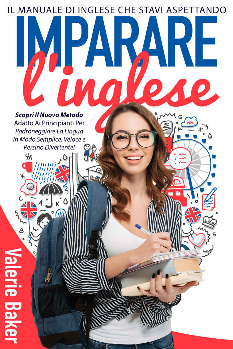 IMPARARE L&acirc;&euro;&trade;INGLESE: Il Manuale Di Inglese Che Stavi Aspettando. Scopri Il Nuovo Metodo Adatto Ai Principianti Per Padroneggiare La Lingua In Modo Semplice, ... e Persino Divertente! (Italian Edition) ebook cover