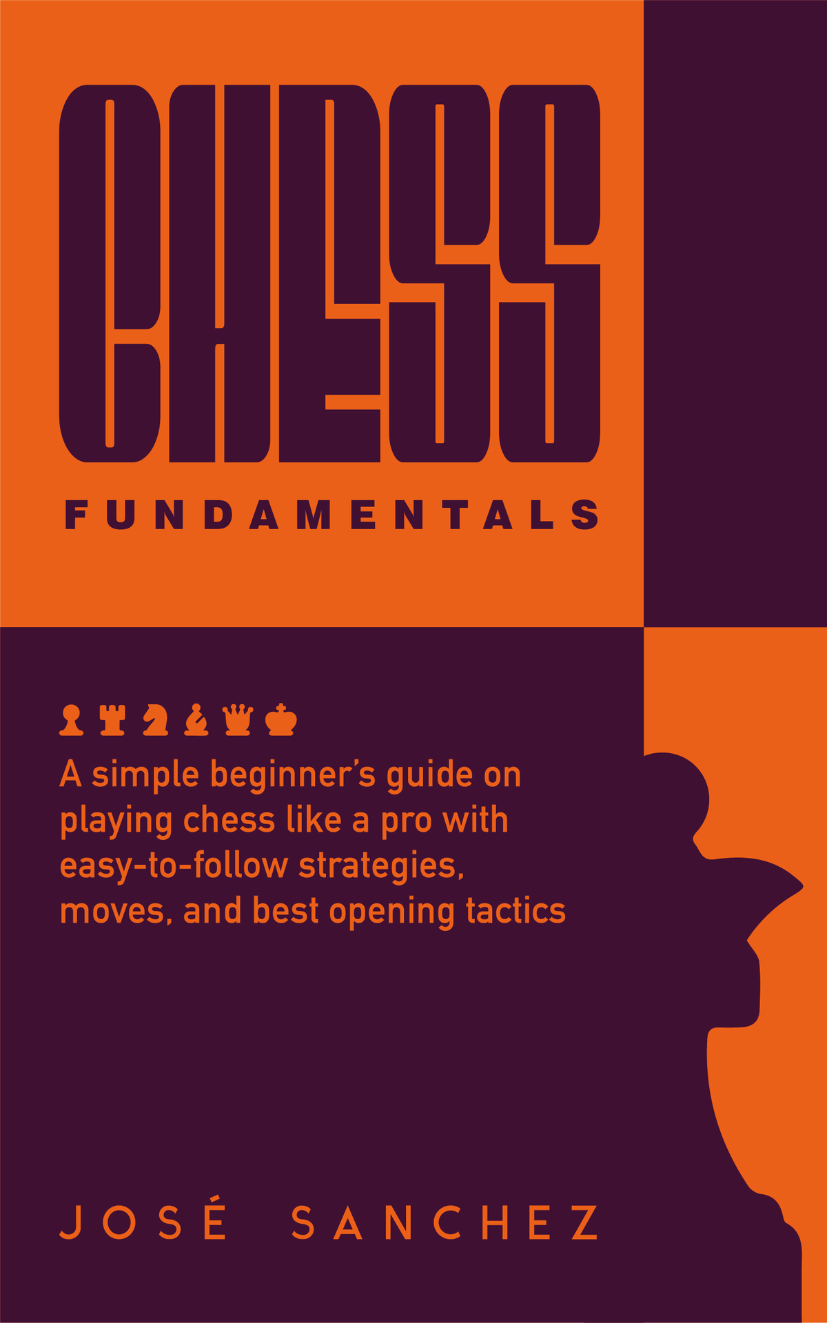 Chess fundamentals: A simple beginner&acirc;&euro;&trade;s guide on playing chess like a pro with easy-to-follow strategies, moves, and best opening tactics ebook cover