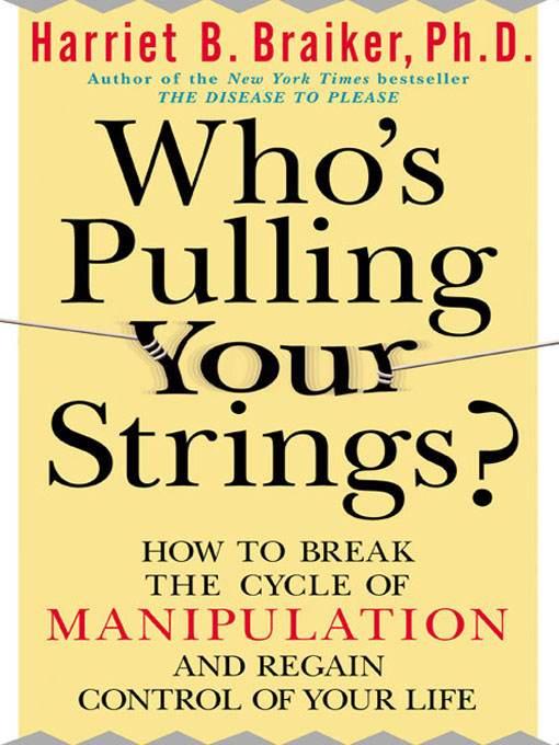 Who's Pulling Your Strings?: How to Break the Cycle of Manipulation and Regain Control of Your Life: How to Break the Cycle of Manipulation and Regain Control of Your Life ebook cover