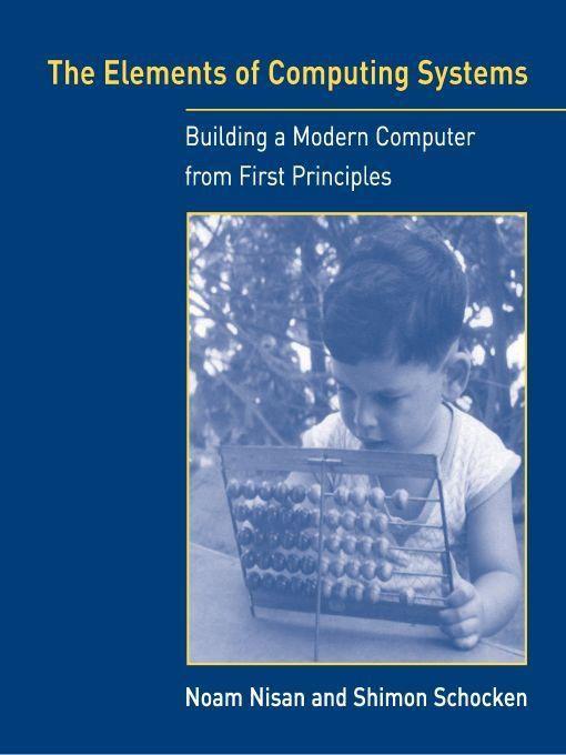 The Elements of Computing Systems: Building a Modern Computer from First Principles ebook cover