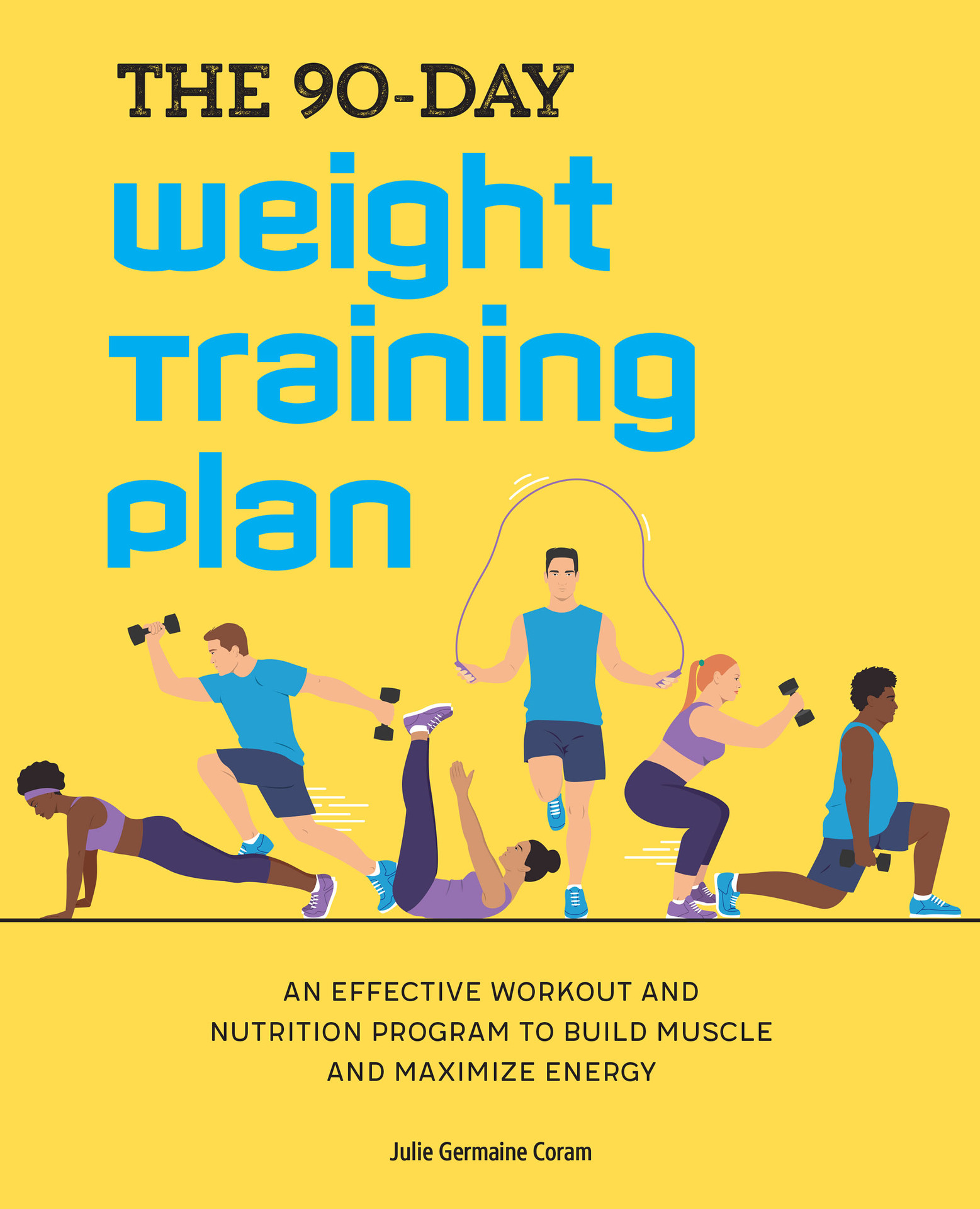 The 90-Day Weight Training Plan: An Effective Workout and Nutrition Program to Build Muscle and Maximize Energy ebook cover