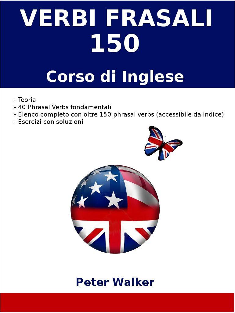 Verbi Frasali Corso di Inglese (150 Phrasal Verbs) (Italian Edition) ebook cover