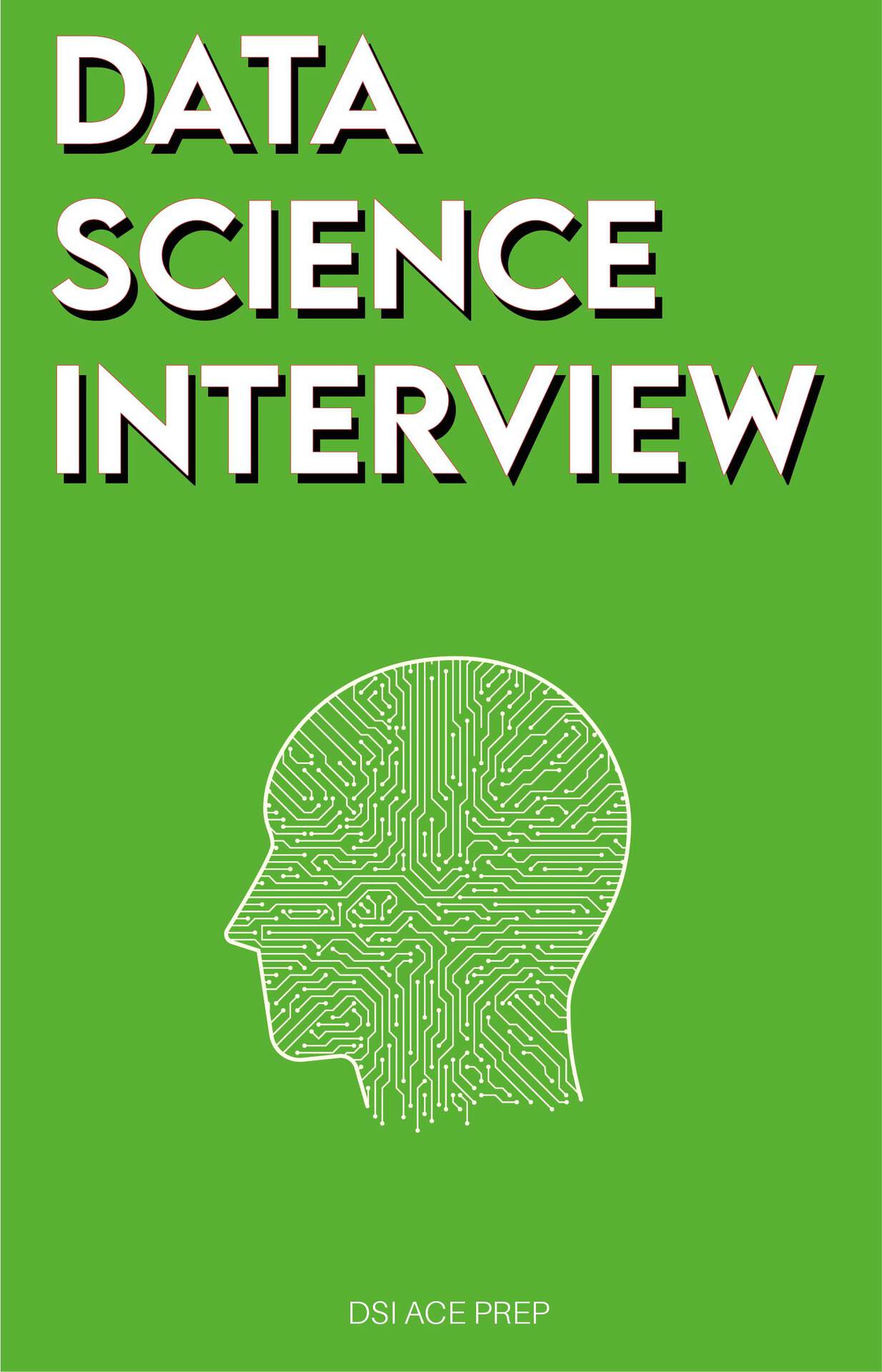 Data Science Interview: Prep for SQL, Panda, Python, R Language, Machine Learning, DBMS and RDBMS &acirc;&euro;&ldquo; And More &acirc;&euro;&ldquo; The Full Data Scientist Interview Handbook ebook cover