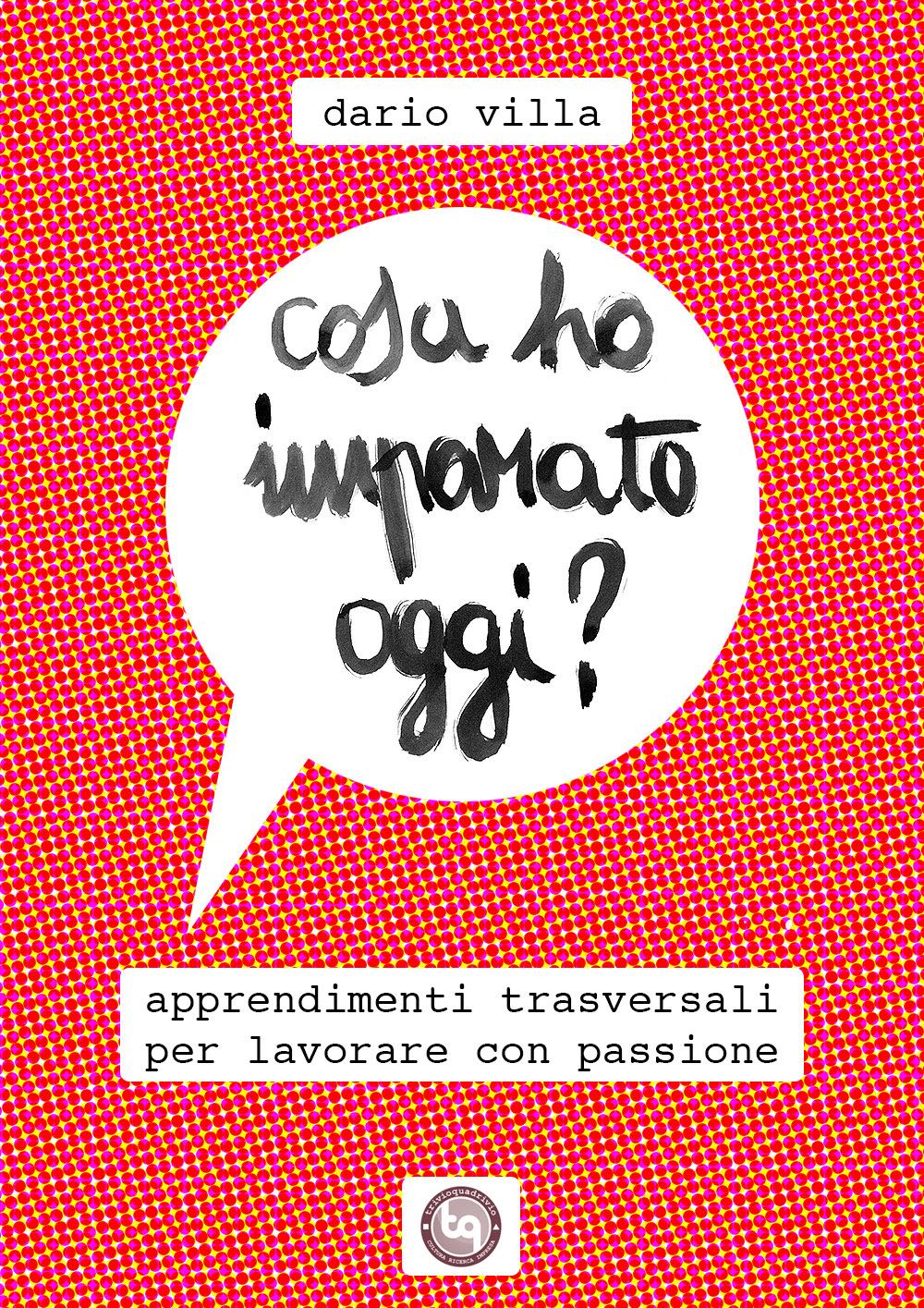 Cosa ho imparato oggi? Apprendimenti trasversali per lavorare con passione ebook cover