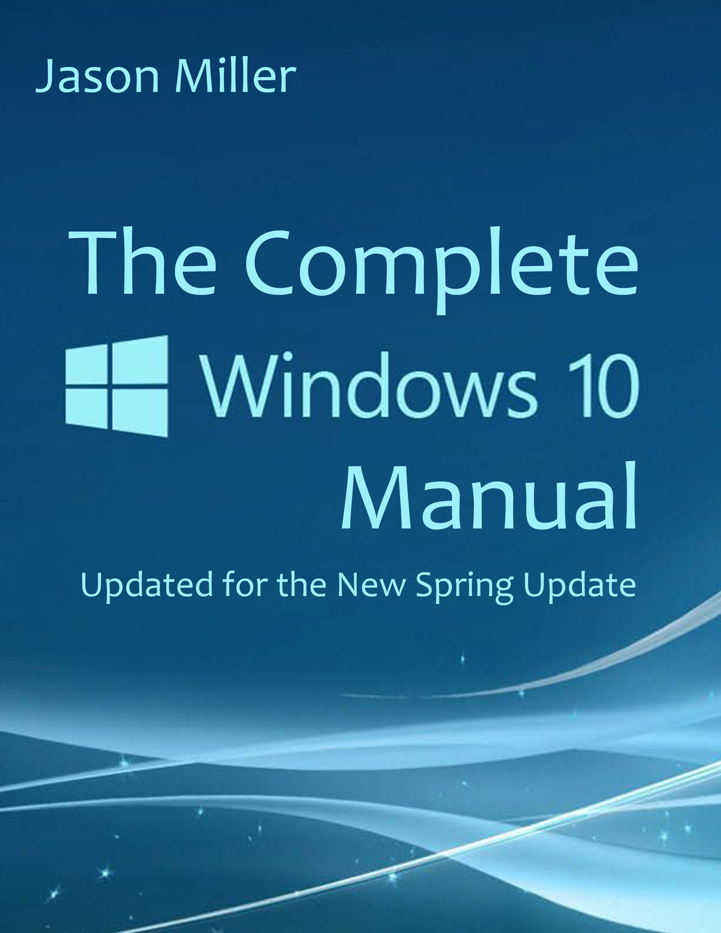 The Complete Windows 10 Manual: Updated for the new Spring Update ebook cover