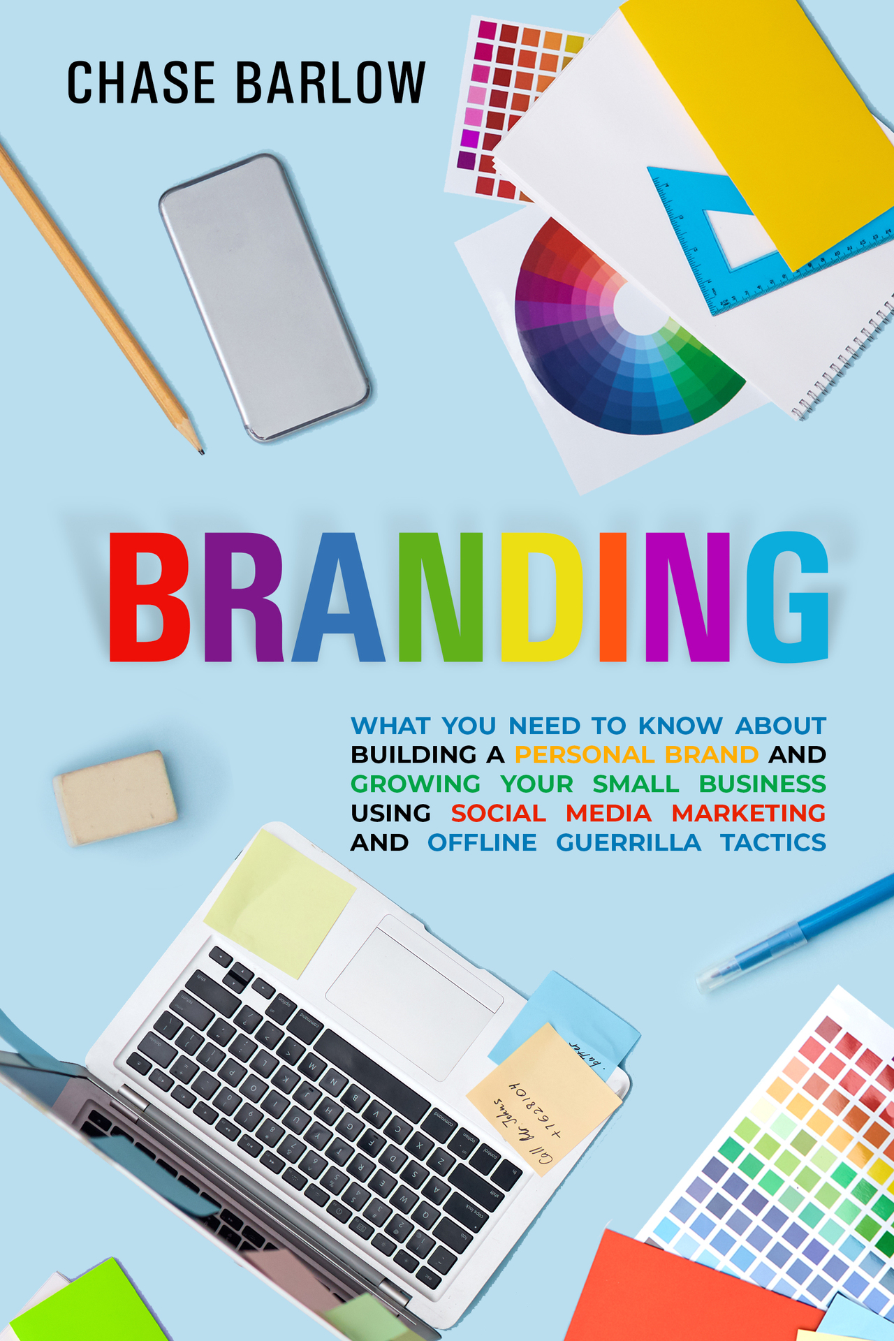 Branding: What You Need to Know About Building a Personal Brand and Growing Your Small Business Using Social Media Marketing and Offline Guerrilla Tactics ebook cover