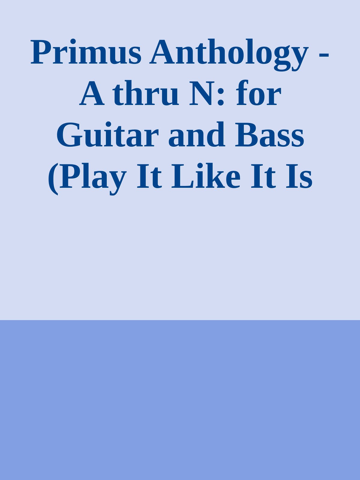 Primus Anthology - A thru N: for Guitar and Bass (Play It Like It Is Guitar & Bass) ebook cover