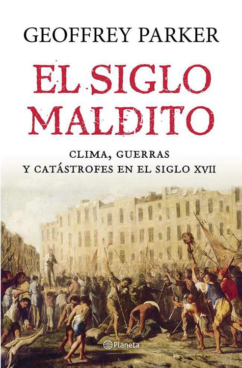 El siglo maldito: Clima, guerras y cat&Atilde;&iexcl;strofes en el siglo XVII (Spanish Edition) ebook cover