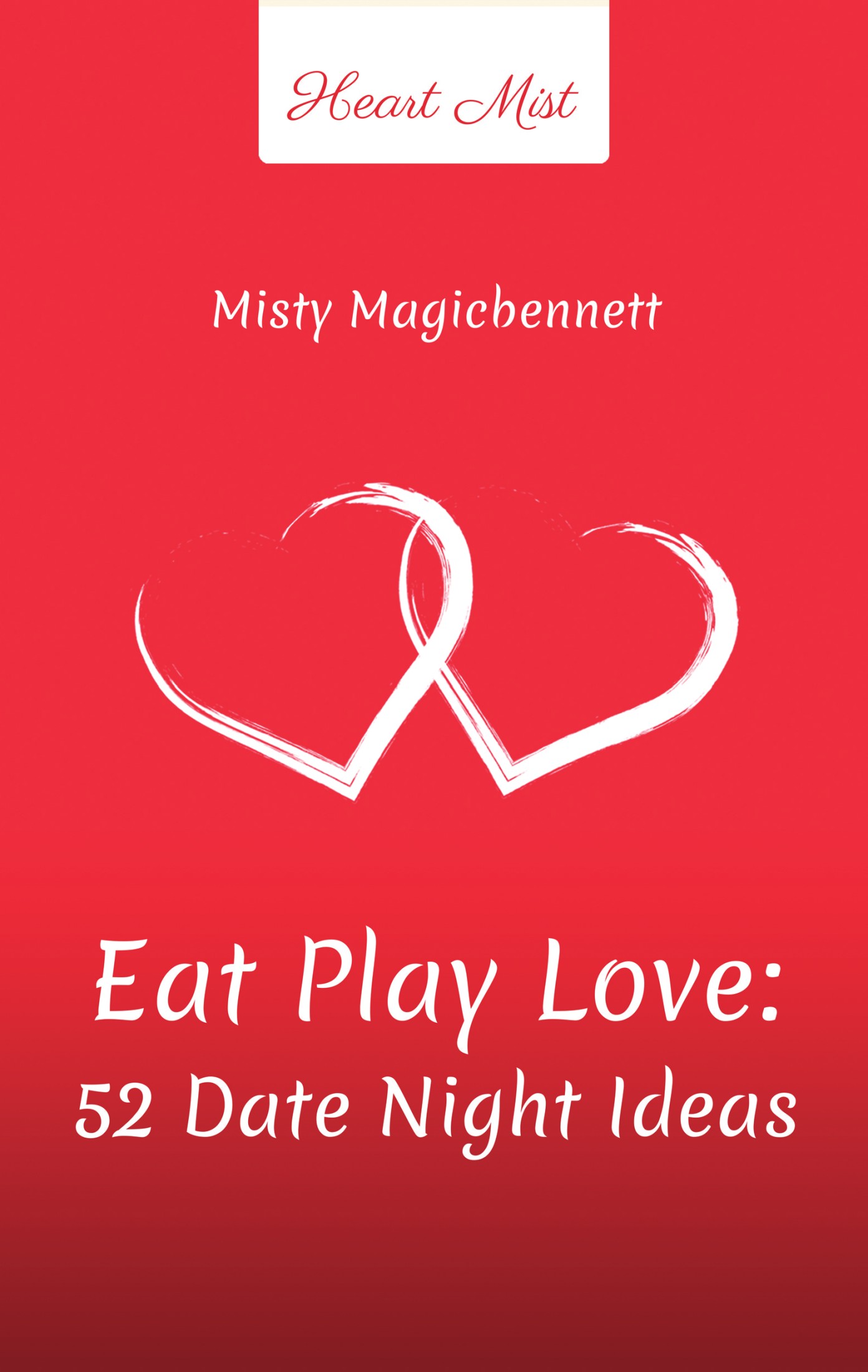Eat Play Love - 52 Date Night Ideas: Romantic Couples Games, Questions and Activities for Strong Relationship ebook cover