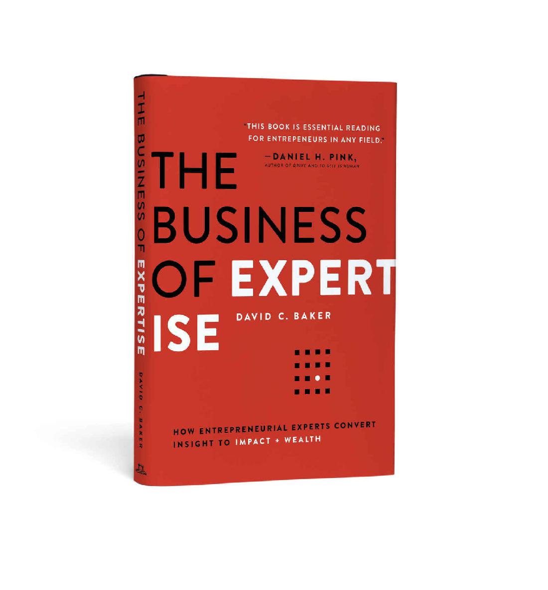 The Business of Expertise: How Entrepreneurial Experts Convert Insight to Impact + Wealth ebook cover
