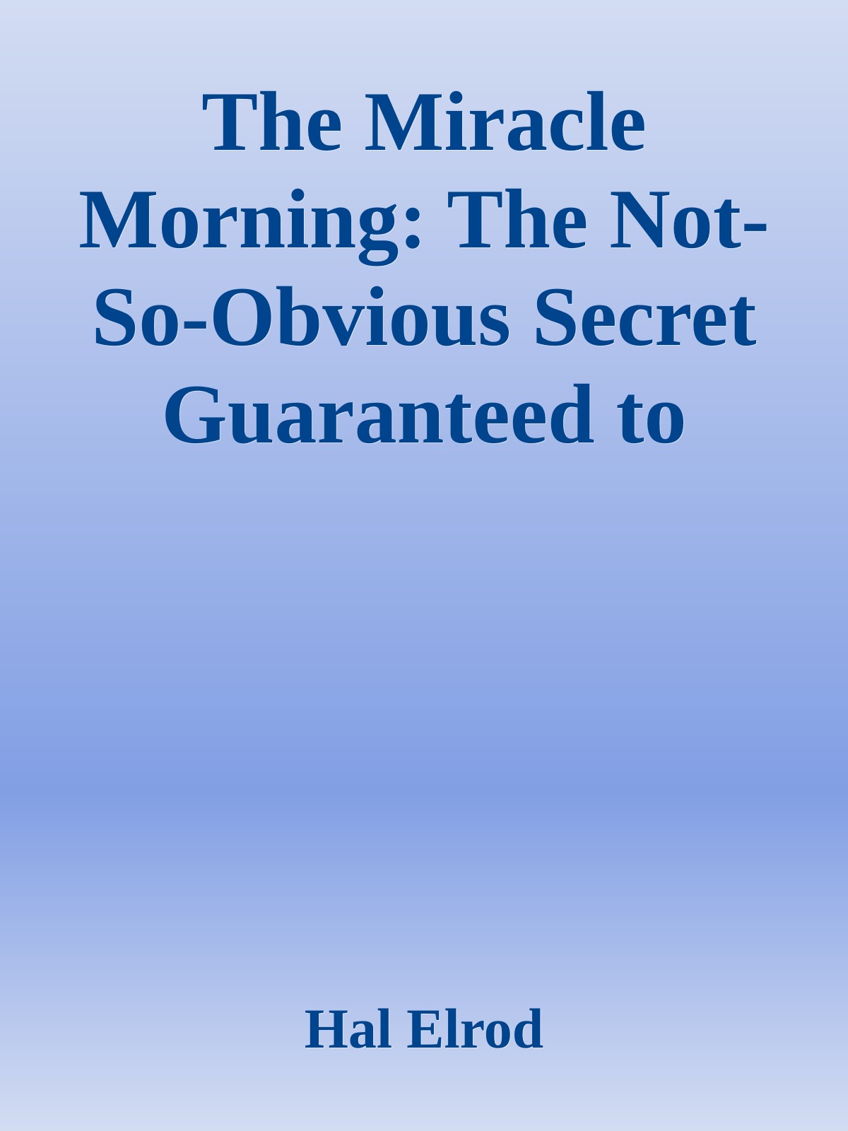 The Miracle Morning: The Not-So-Obvious Secret Guaranteed to Transform Your Life.epub ebook cover