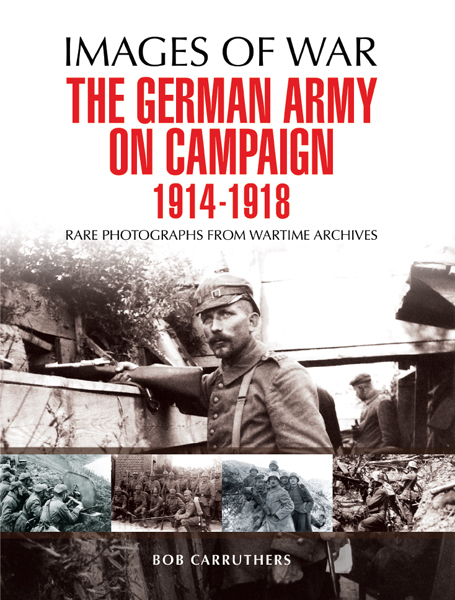 The German Army on Campaign 1914 - 1918: Rare Photographs from Wartime Archives ebook cover