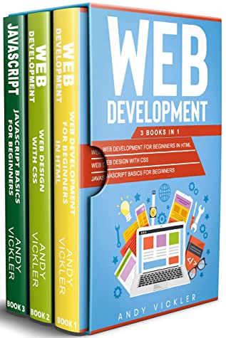 Web Development: 3 Books in 1 : Web Development for Beginners in HTML + Web Design With CSS + Javascript Basics for Beginners ebook cover