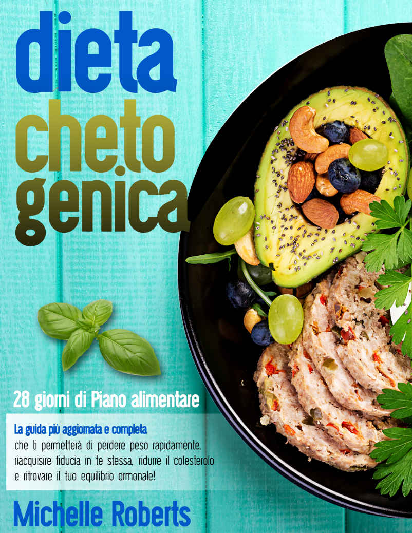 Dieta Chetogenica: La guida pi&Atilde;&sup1; aggiornata e completa che ti permetter&Atilde;&nbsp; di perdere peso rapidamente, riacquisire fiducia in te stessa, ridurre il colesterolo ... tuo equilibrio ormonale! (Italian Edition) ebook cover