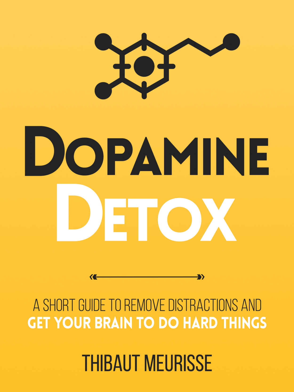 Dopamine Detox: A Short Guide to Eliminate Distractions and Train Your Brain to Do Hard Things ebook cover