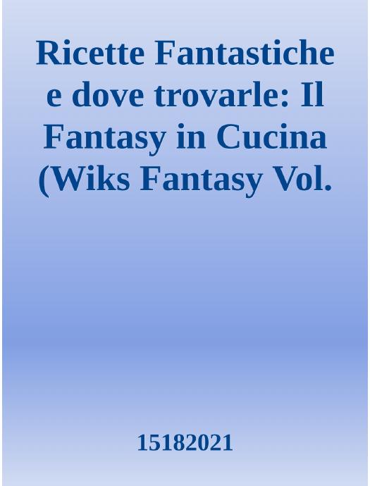 Ricette Fantastiche e dove trovarle: Il Fantasy in Cucina (Wiks Fantasy Vol. 1) (Italian Edition) ebook cover