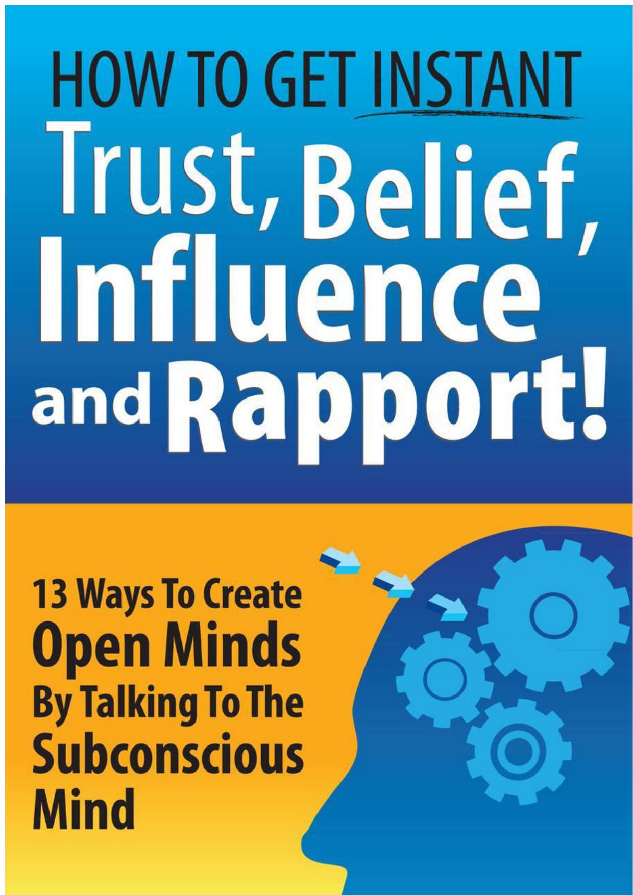 How to Get Instant Trust, Belief, Influence, and Rapport! 13 Ways to Create Open Minds by Talking to the Subconscious Mind ebook cover