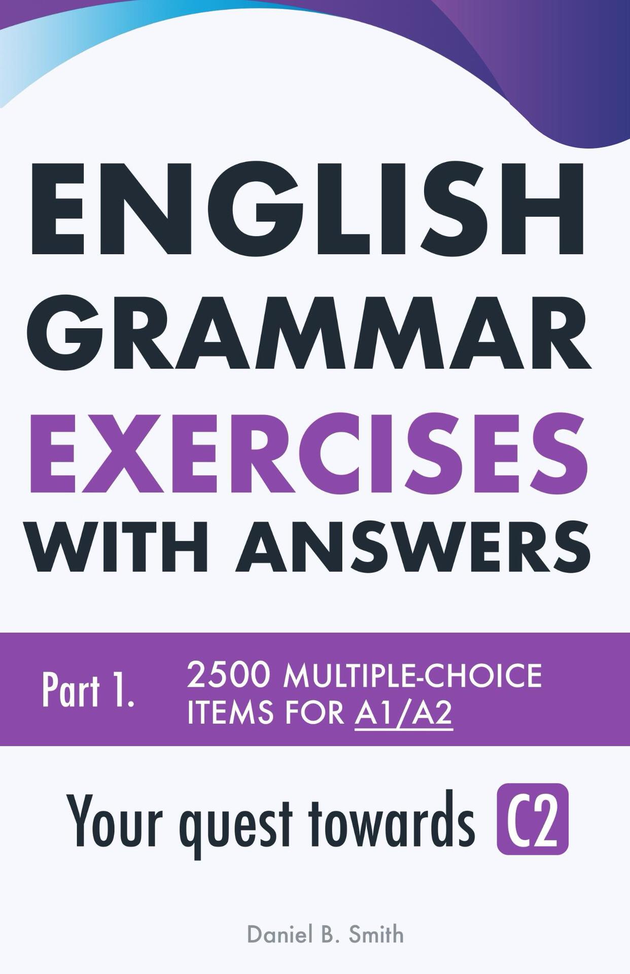 English Grammar Exercises with answers Part 1: Your quest towards C2 ebook cover