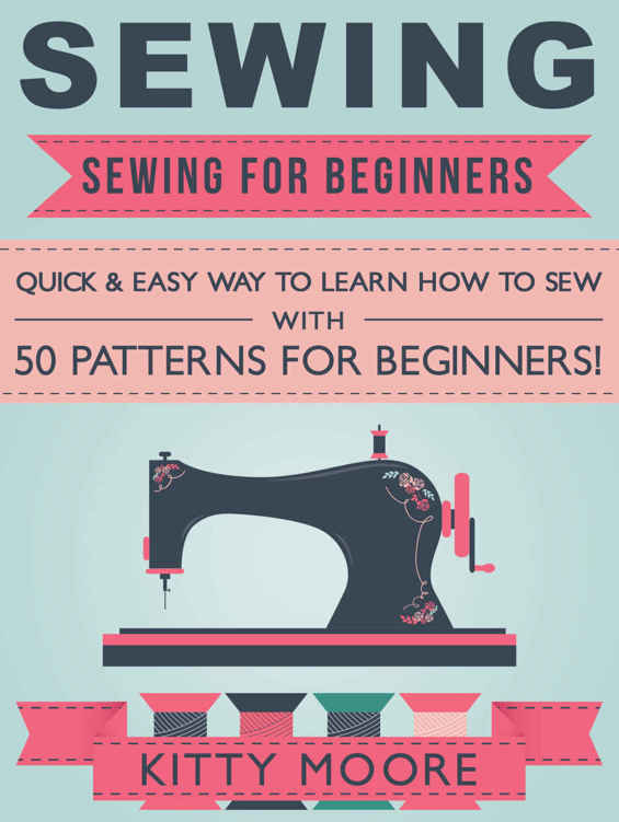 Sewing (5th Edition): Sewing For Beginners - Quick & Easy Way To Learn How To Sew With 50 Patterns for Beginners! ebook cover