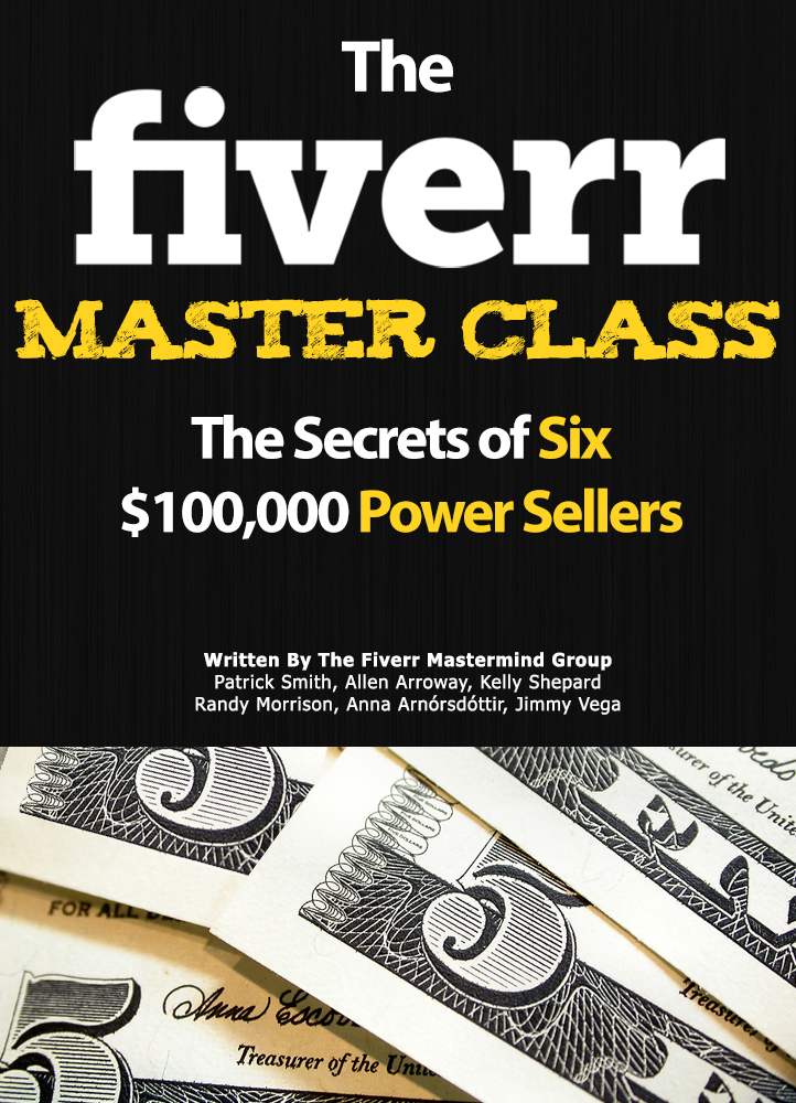 The Fiverr Master Class: The Fiverr Secrets Of Six Power Sellers That Enable You To Work From Home (Fiverr, Make Money Online, Fiverr Ideas, Fiverr Gigs, Work At Home, Fiverr SEO, Fiverr.com) ebook cover