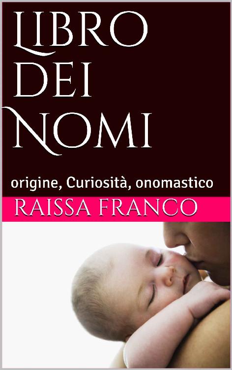 Libro dei Nomi: origine, Curiosit&Atilde;&nbsp;, onomastico (Italian Edition) ebook cover