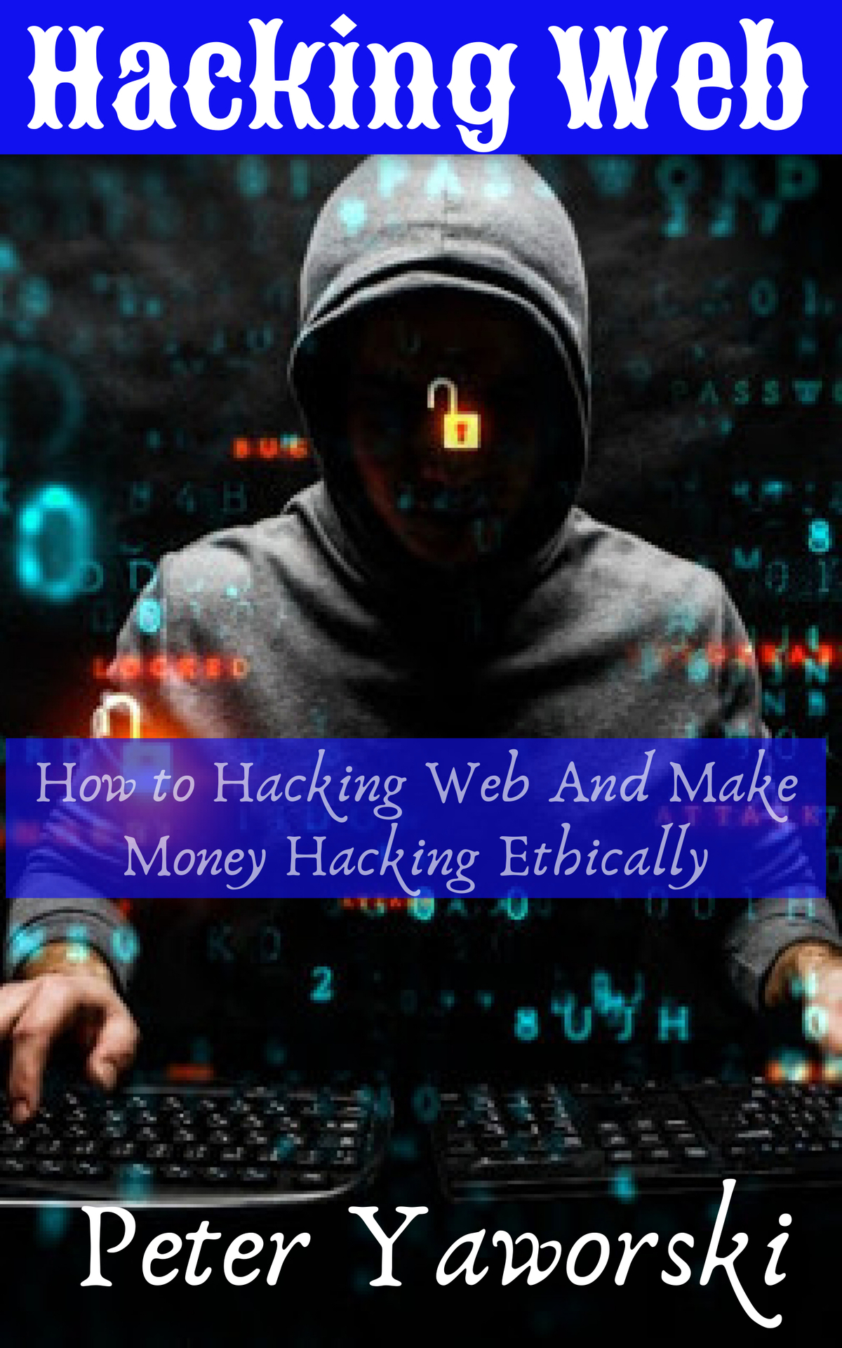 Hacking Web : How to Hacking Web And Make Money Hacking Ethically ebook cover