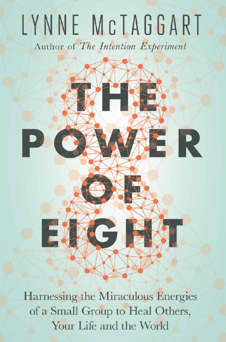 The Power of Eight: Harnessing the Miraculous Energies of a Small Group to Heal Others, Your Life and the World ebook cover