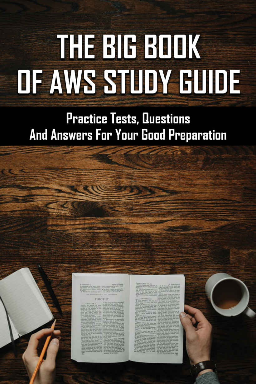 The Big Book Of AWS Study Guide: Practice Tests, Questions And Answers For Your Good Preparation: Aws Certified Solutions Architect Associate Practice Questions ebook cover