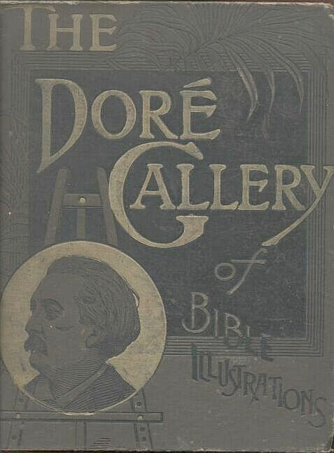 The Dor&Atilde;&copy; Bible Gallery, Complete - Containing One Hundred Superb Illustrations, and a Page of Explanatory Letter-press Facing Each ebook cover