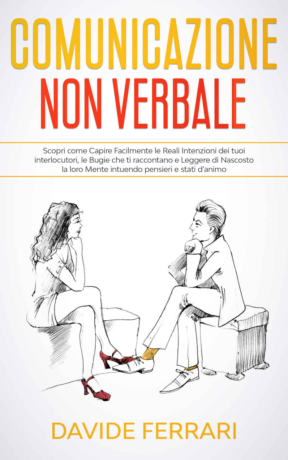 COMUNICAZIONE NON VERBALE: Scopri come Capire Facilmente le Reali Intenzioni dei tuoi interlocutori, le Bugie che ti raccontano e Leggere di Nascosto la ... pensieri e stati d&acirc;&euro;&trade;animo (Italian Edition) ebook cover