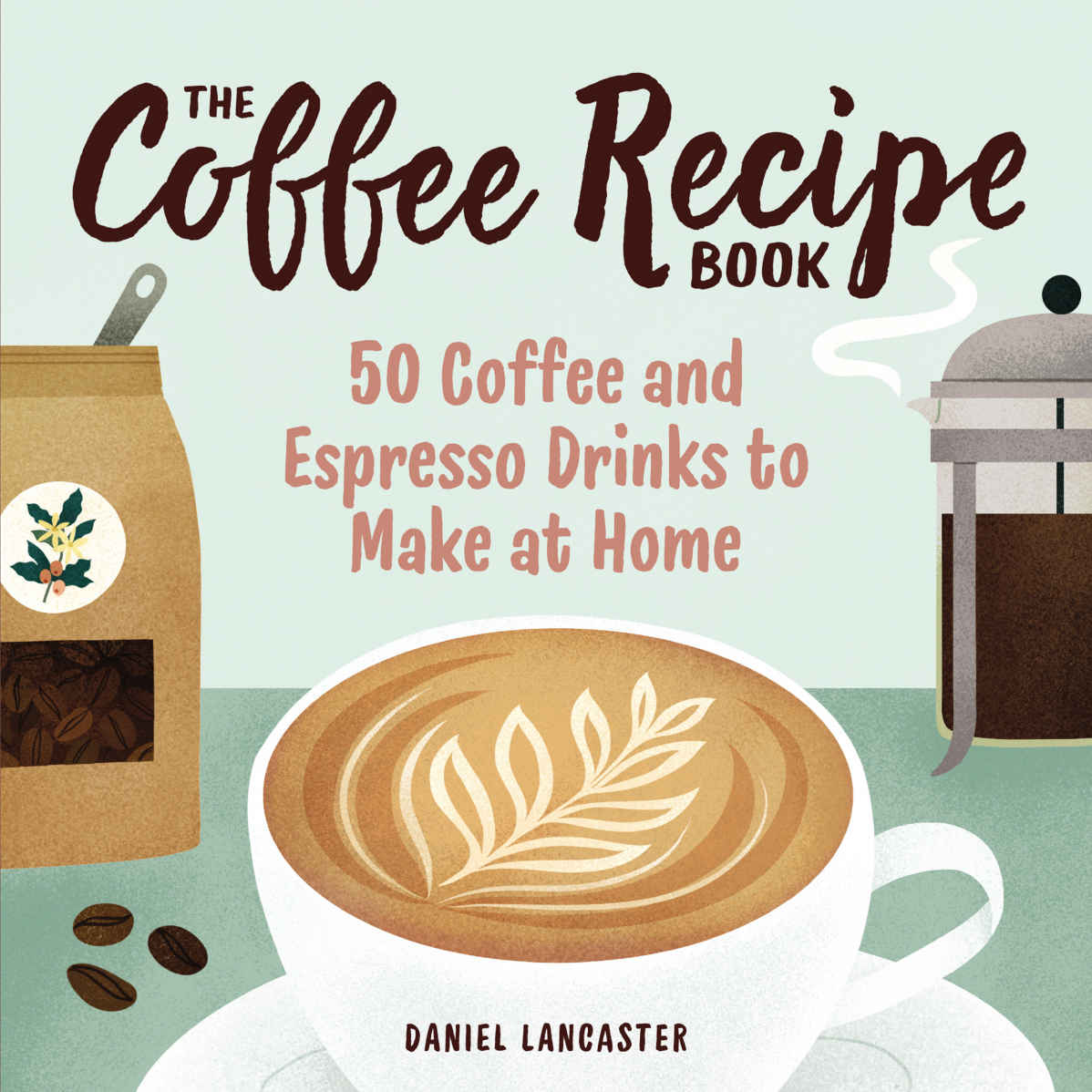 The Coffee Recipe Book: 50 Coffee and Espresso Drinks to Make at Home ebook cover
