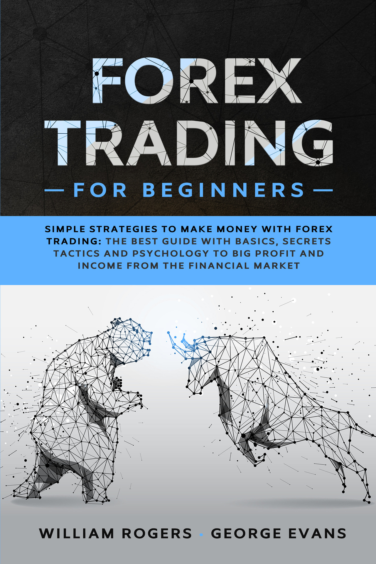 Forex Trading for Beginners: Simple Strategies to Make Money With Forex Trading: The Best Guide With Basics, Secrets Tactics, and Psychology to Big Profit and Income From the Financial Market ebook cover