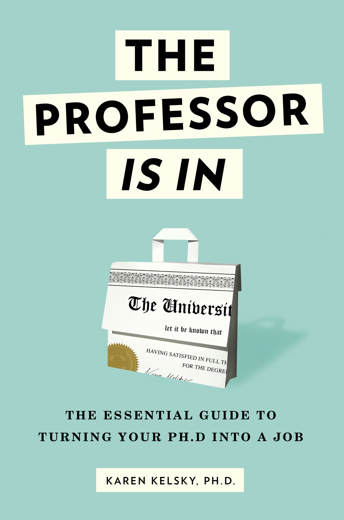 Professor Is in : The Essential Guide to Turning Your Ph.d. into a Job (9780553419436) ebook cover