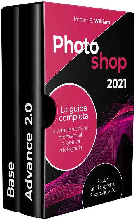 Photoshop: 2021 La guida completa a tutte le tecniche professionali di grafica e fotografia. Scopri tutti i segreti di Photoshop CC. (Italian Edition) ebook cover